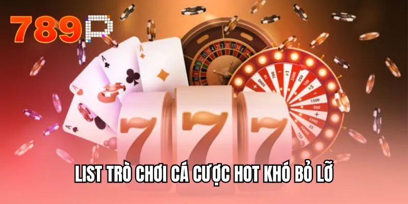 List trò chơi cá cược hot khó bỏ lỡ