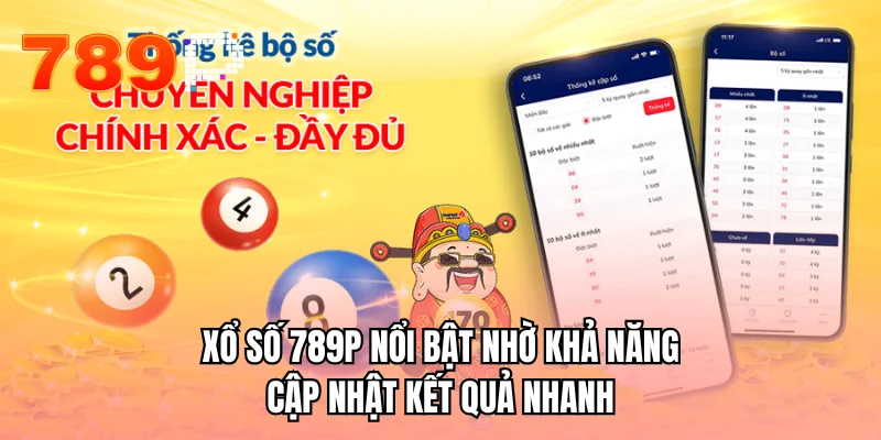 Xổ số 789P nổi bật nhờ khả năng cập nhật kết quả nhanh